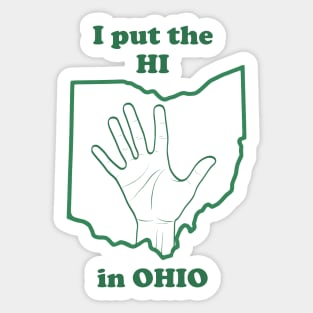 I Put The "HI" in Ohio (for darker colored Tees) Sticker